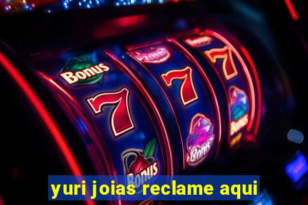 yuri joias reclame aqui